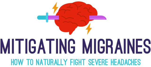 Mitigating Migraines - How To Naturally Fight Severe Headaches